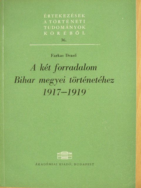 Farkas Dezső - A két forradalom Bihar megyei történetéhez 1917-1919 [antikvár]