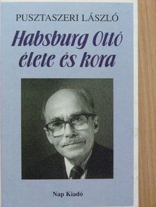 Dr. Pusztaszeri László - Habsburg Ottó élete és kora [antikvár]