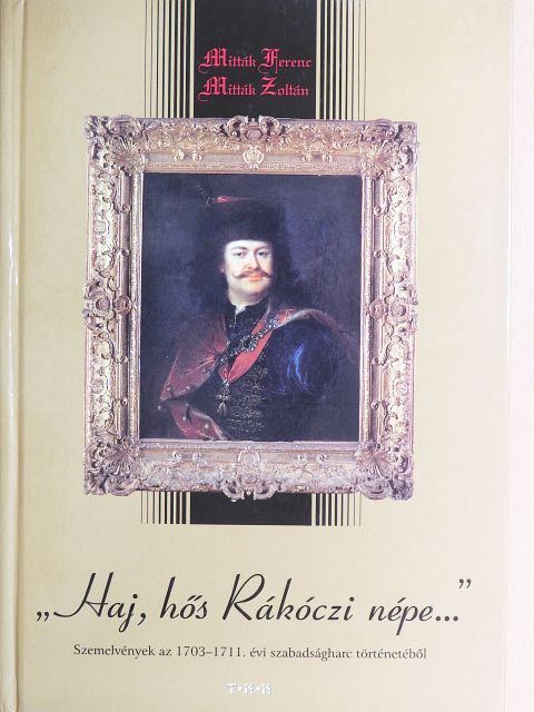 Mitták Ferenc - "Haj, hős Rákóczi népe..." [antikvár]