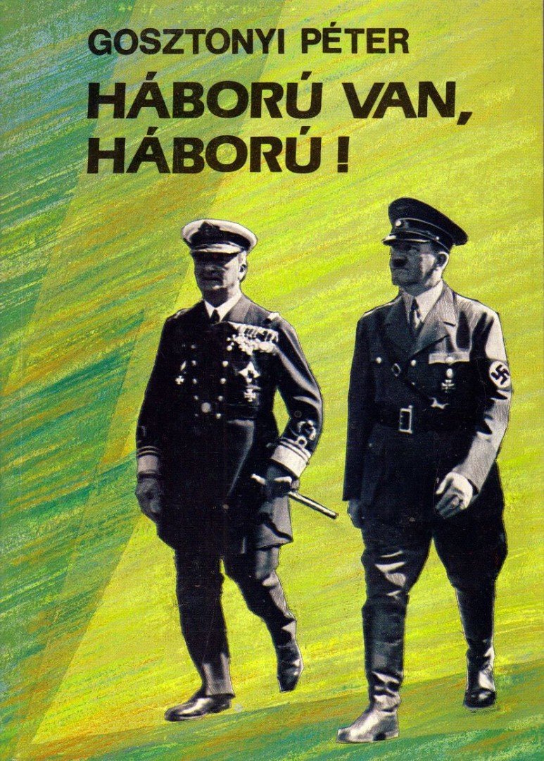 Gosztonyi Péter - Háború van, háború! [antikvár]