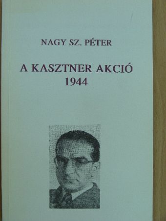 Nagy Sz. Péter - A kasztner akció [antikvár]