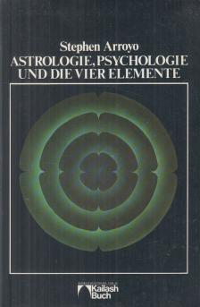 Stephen Arroyo - Astrologie, Psychologie und die vier Elemente [antikvár]