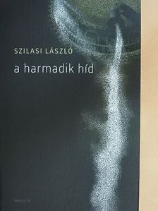 Szilasi László - A harmadik híd [antikvár]
