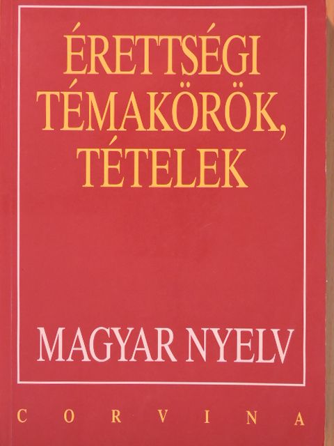Balázs Géza - Érettségi témakörök, tételek - Magyar nyelv [antikvár]