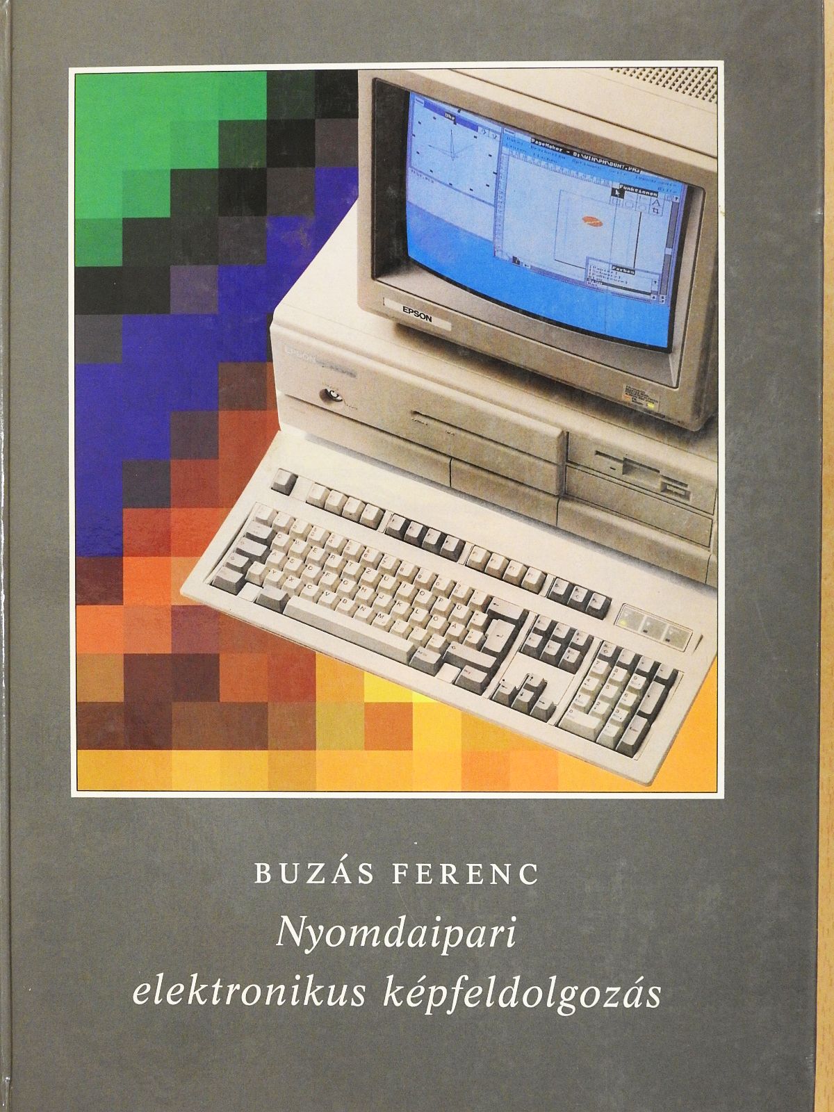 Buzás Ferenc - Nyomdaipari elektronikus képfeldolgozás (dedikált példány) [antikvár]
