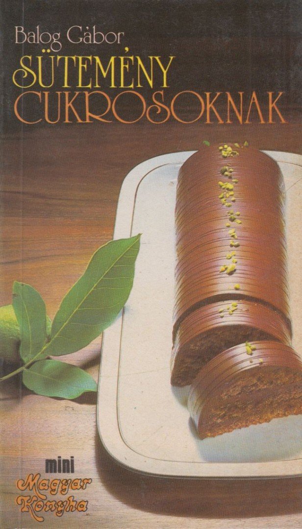 Balog Gábor - Sütemény cukrosoknak [antikvár]