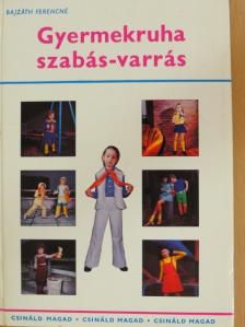 Bajzáth Ferencné - Gyermekruha szabás-varrás [antikvár]