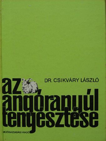 Dr. Csikváry László - Az angóranyúl tenyésztése [antikvár]