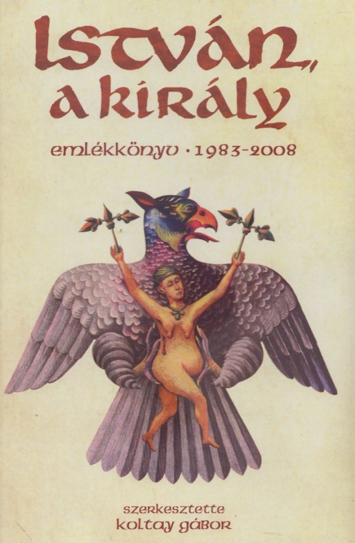 KOLTAY GÁBOR - István, a király emlékkönyv 1983-2008 [antikvár]