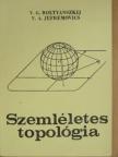 V. A. Jefremovics - Szemléletes topológia [antikvár]