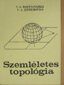 V. A. Jefremovics - Szemléletes topológia [antikvár]