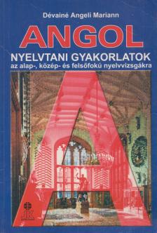 Dévainé Angeli Mariann - Angol nyelvtani gyakorlatok az alap-, közép- és felsőfokú nyelvvizsgákra [antikvár]