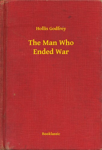 Godfrey Hollis - The Man Who Ended War [eKönyv: epub, mobi]