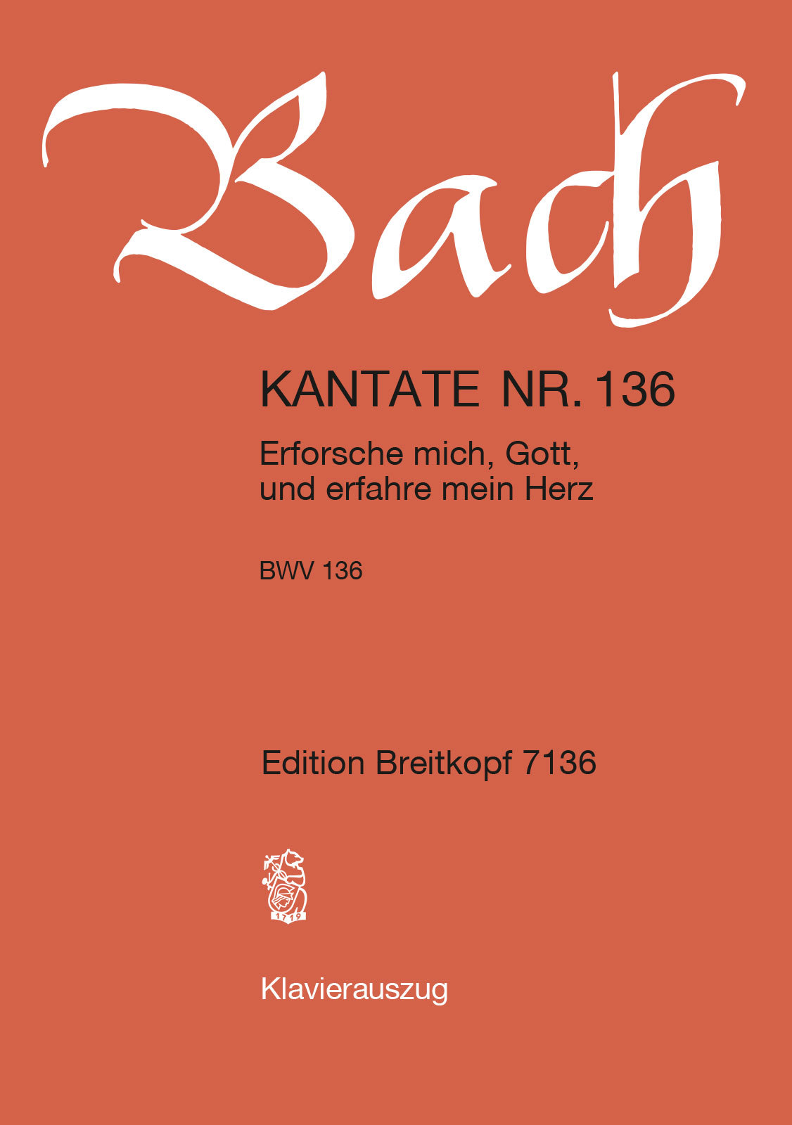 J. S. Bach - KANTATE BWV 136 ERFORSCHE MICH, GOTT, UND ERFAHRE MEIN HERZ, KLAVIERAUSZUG