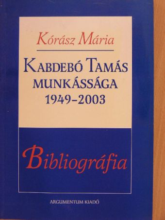 Kórász Mária - Kabdebó Tamás munkássága [antikvár]