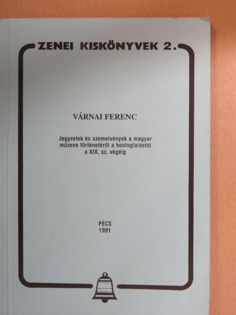 Várnai Ferenc - Jegyzetek és szemelvények a magyar műzene történetéről a honfoglalástól a XIX. sz. végéig [antikvár]