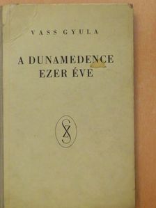Vass Gyula - A Dunamedence ezer éve [antikvár]