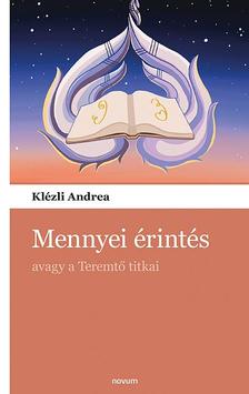 Klézli Andrea - Mennyei érintés, avagy a Teremtő titkai