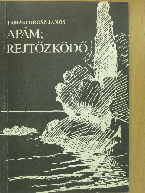 Tamási Orosz János - Apám; rejtőzködő (dedikált példány) [antikvár]