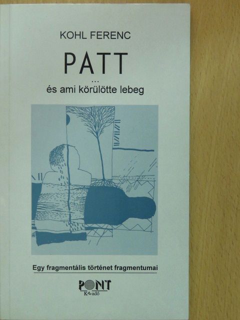 Kohl Ferenc - Patt... és ami körülötte lebeg (dedikált példány) [antikvár]