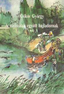 Csikós György - A nádszálak együtt hajladoznak [antikvár]