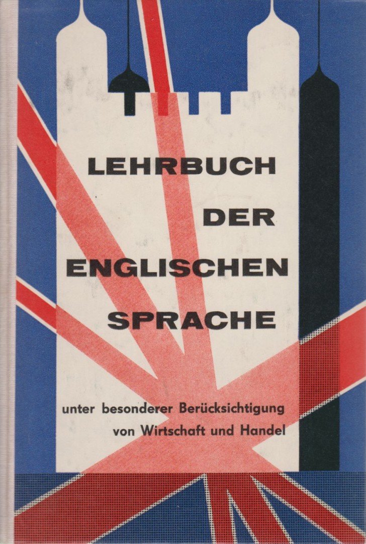 Lehrbuch der englischen Sprache unter besonder Berücksichtigung von Wirtschaft und Handel [antikvár]