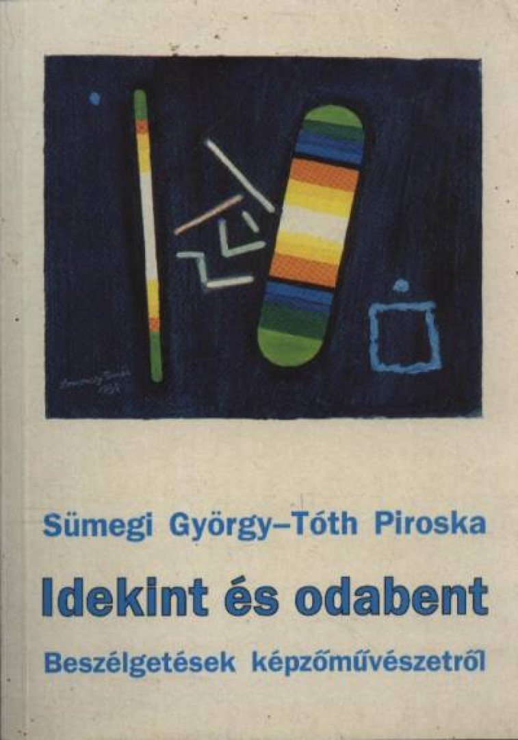 SÜMEGI GYÖRGY, TÓTH PIROSKA - Idekint és odabent [antikvár]