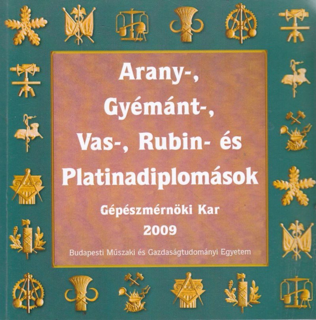 Miskolczi Ágnes, Sallai Katalin - Arany-, gyémánt-, vas-, rubin- és platinadiplomások - Gépészmérnöki Kar 2009 [antikvár]