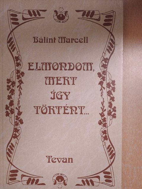Bálint Marcell - Elmondom, mert így történt... [antikvár]