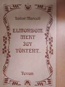 Bálint Marcell - Elmondom, mert így történt... [antikvár]