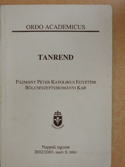 Pázmány Péter Katolikus Egyetem Bölcsészettudományi Kar Tanrendje a 2002/2003. tanév II. félévre [antikvár]