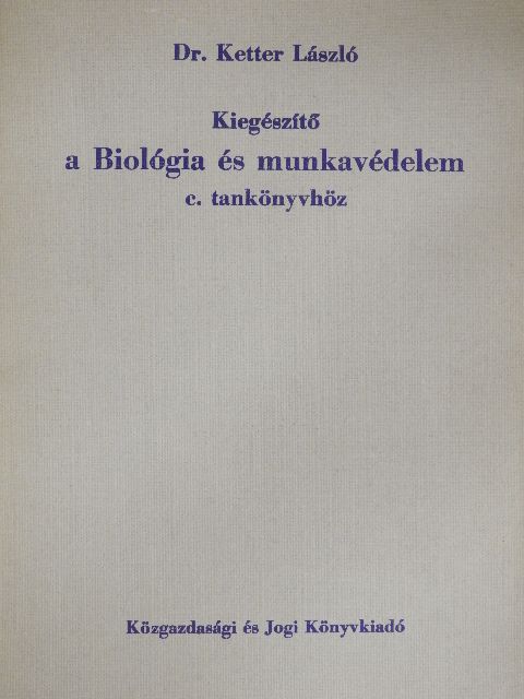 Dr. Ketter László - Kiegészítő a Biológia és munkavédelem c. tankönyvhöz [antikvár]