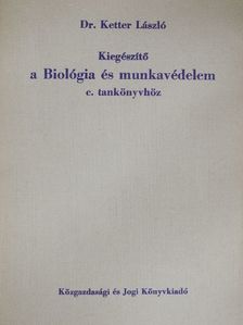Dr. Ketter László - Kiegészítő a Biológia és munkavédelem c. tankönyvhöz [antikvár]