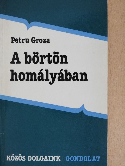 Petru Groza - A börtön homályában [antikvár]