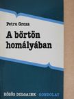Petru Groza - A börtön homályában [antikvár]