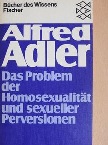 Alfred Adler - Das Problem der Homosexualität und sexueller Perversionen [antikvár]