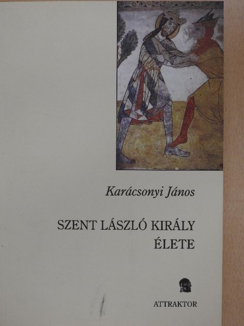 Karácsonyi János - Szent László király élete [antikvár]