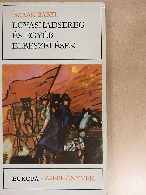 Iszaak Babel - Lovashadsereg és egyéb elbeszélések [antikvár]