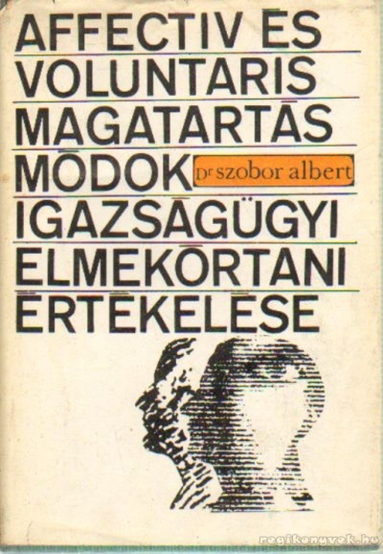 Szobor Albert - Affectiv és voluntaris magatartásmódok igazságügyi elmekórtani értékelése [antikvár]