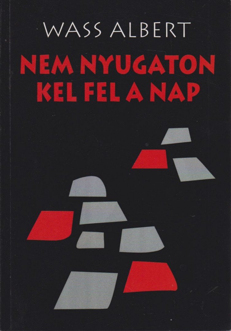 Wass Albert - Nem nyugaton kel fel a nap [antikvár]
