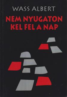 Wass Albert - Nem nyugaton kel fel a nap [antikvár]
