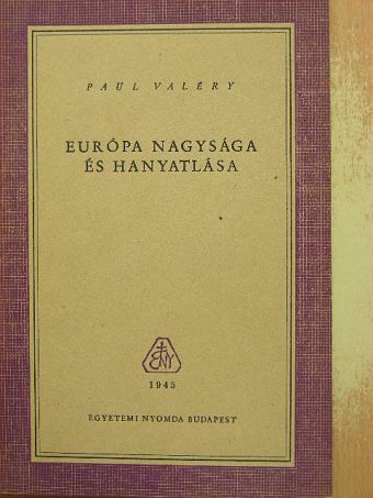 Paul Valéry - Európa nagysága és hanyatlása [antikvár]