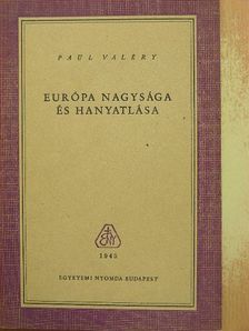 Paul Valéry - Európa nagysága és hanyatlása [antikvár]