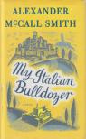 MCCALL SMITH, ALEXANDER - My Italian Bulldozer [antikvár]