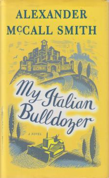 MCCALL SMITH, ALEXANDER - My Italian Bulldozer [antikvár]