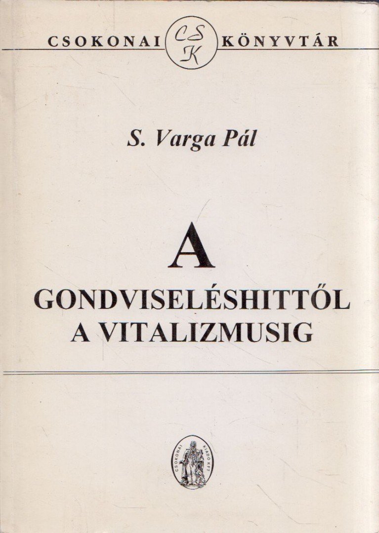 S. Varga Pál - A gondviseléshittől a vitalizmusig [antikvár]