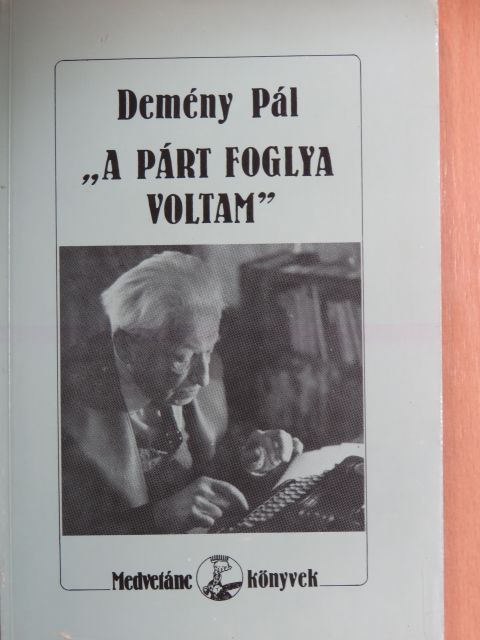 Demény Pál - "A párt foglya voltam" [antikvár]