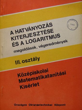 Pósa Lajos - A hatványozás kiterjesztése és a logaritmus-megoldások, végeredmények [antikvár]