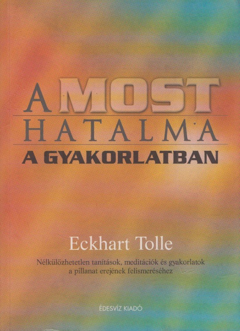 Eckhart Tolle - A most hatalma a gyakorlatban [antikvár]
