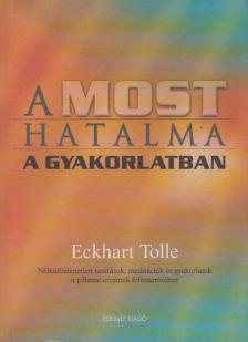 Eckhart Tolle - A most hatalma a gyakorlatban [antikvár]
